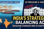 India is pushing the US to keep its Chabahar Port free from sanctions, especially with Trump's Iran tariffs and problems inside Iran.