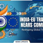 EU Agreement Nearing Completion Could Reshape India’s Global Trade Strategy